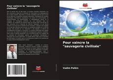 Couverture de Pour vaincre la "sauvagerie civilisée"