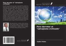 Borítókép a  Para derrotar al "salvajismo civilizado" - hoz