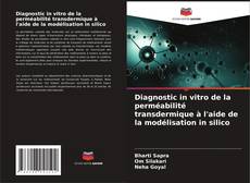 Bookcover of Diagnostic in vitro de la perméabilité transdermique à l'aide de la modélisation in silico