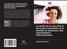 Buchcover von La quête de la sécurité et de la paix mondiales et la montée en puissance des organisations internationales