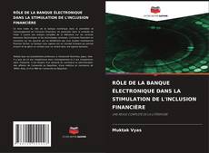 Buchcover von RÔLE DE LA BANQUE ÉLECTRONIQUE DANS LA STIMULATION DE L'INCLUSION FINANCIÈRE