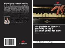 Copertina di Progression of technical difficulty in the 3 Brazilian Suites for piano