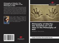 Borítókép a  Philosophy of Alterity: The Question of I and Thou in the Philosophy of Will - hoz