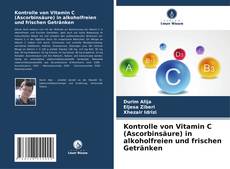 Portada del libro de Kontrolle von Vitamin C (Ascorbinsäure) in alkoholfreien und frischen Getränken