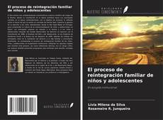 Portada del libro de El proceso de reintegración familiar de niños y adolescentes