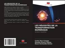 LES RÉUSSITES DE LA TRANSFORMATION NUMÉRIQUE kitap kapağı