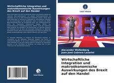 Portada del libro de Wirtschaftliche Integration und makroökonomische Auswirkungen des Brexit auf den Handel