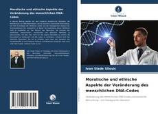 Buchcover von Moralische und ethische Aspekte der Veränderung des menschlichen DNA-Codes