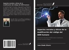 Portada del libro de Aspectos morales y éticos de la modificación del código del ADN humano