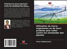 Buchcover von Utilisation de micro-organismes ou de leurs produits pour lutter contre les nématodes des plantes