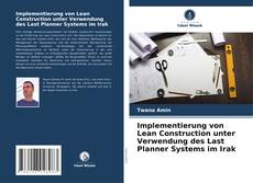 Implementierung von Lean Construction unter Verwendung des Last Planner Systems im Irak kitap kapağı