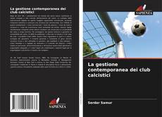 Bookcover of La gestione contemporanea dei club calcistici