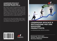 Bookcover of LEADERSHIP EFFICACE E MOTIVAZIONE PER UNA MAGGIORE PRODUTTIVITÀ