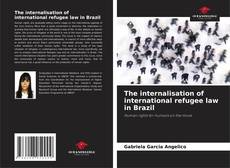 Couverture de The internalisation of international refugee law in Brazil