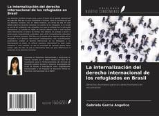 Portada del libro de La internalización del derecho internacional de los refugiados en Brasil