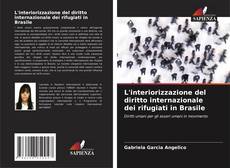 Bookcover of L'interiorizzazione del diritto internazionale dei rifugiati in Brasile