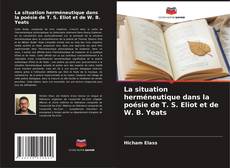 Borítókép a  La situation herméneutique dans la poésie de T. S. Eliot et de W. B. Yeats - hoz