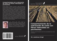 Portada del libro de Comportamiento de la subrasante de suelo con fibras reforzadas en pavimentos