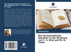 Обложка Die hermeneutische Situation in der Dichtung von T. S. Eliot und W. B. Yeats