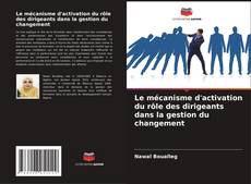 Bookcover of Le mécanisme d'activation du rôle des dirigeants dans la gestion du changement