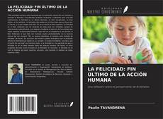 Portada del libro de LA FELICIDAD: FIN ÚLTIMO DE LA ACCIÓN HUMANA