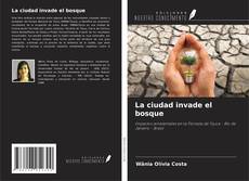 Copertina di La ciudad invade el bosque