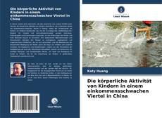 Buchcover von Die körperliche Aktivität von Kindern in einem einkommensschwachen Viertel in China