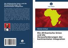 Обложка Die Afrikanische Union und die Herausforderungen der kontinentalen Integration