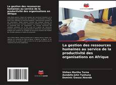 Copertina di La gestion des ressources humaines au service de la productivité des organisations en Afrique