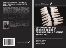 Portada del libro de COMPARACIÓN DEL APÓSITO DE ZOE Y CÚRCUMA EN LA OSTEÍTIS ALVEOLAR