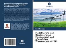 Portada del libro de Modellierung von Bewässerungs-Management und pflanzlicher Wasserproduktivität