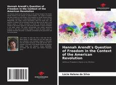 Couverture de Hannah Arendt's Question of Freedom in the Context of the American Revolution