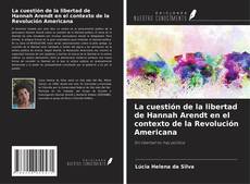 Portada del libro de La cuestión de la libertad de Hannah Arendt en el contexto de la Revolución Americana