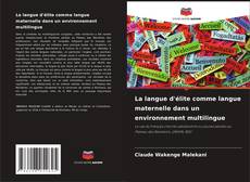 Borítókép a  La langue d'élite comme langue maternelle dans un environnement multilingue - hoz