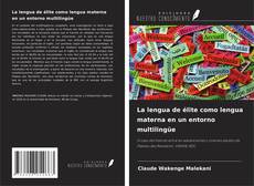 Portada del libro de La lengua de élite como lengua materna en un entorno multilingüe