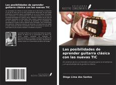 Bookcover of Las posibilidades de aprender guitarra clásica con las nuevas TIC