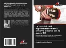 Bookcover of Le possibilità di apprendimento della chitarra classica con le nuove TIC