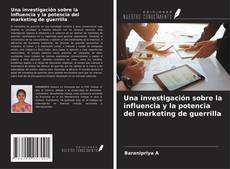 Portada del libro de Una investigación sobre la influencia y la potencia del marketing de guerrilla