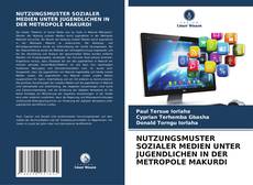 Capa do livro de NUTZUNGSMUSTER SOZIALER MEDIEN UNTER JUGENDLICHEN IN DER METROPOLE MAKURDI 