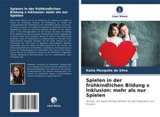 Bookcover of Spielen in der frühkindlichen Bildung x Inklusion: mehr als nur Spielen