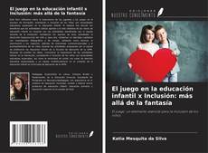 Portada del libro de El juego en la educación infantil x Inclusión: más allá de la fantasía