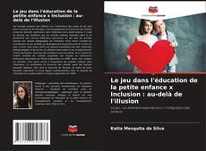 Buchcover von Le jeu dans l'éducation de la petite enfance x Inclusion : au-delà de l'illusion