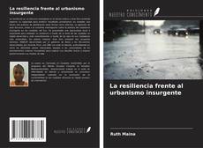 Portada del libro de La resiliencia frente al urbanismo insurgente