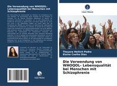 Portada del libro de Die Verwendung von WHOQOL- Lebensqualität bei Menschen mit Schizophrenie