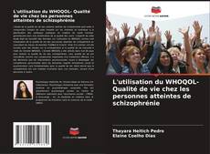 Copertina di L'utilisation du WHOQOL- Qualité de vie chez les personnes atteintes de schizophrénie