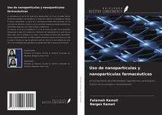 Portada del libro de Uso de nanopartículas y nanopartículas farmacéuticas