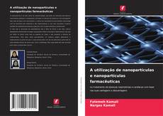 Couverture de A utilização de nanopartículas e nanopartículas farmacêuticas