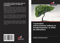 Bookcover of I lavoratori nell'economia indiana in trasformazione: le sfide da affrontare