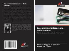 Bookcover of La commercializzazione della salute: