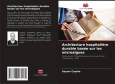 Copertina di Architecture hospitalière durable basée sur les microalgues